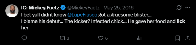 Mickey Factz tweet, May 25 2016: I bet yall didnt know @LupeFiasco got a gruesome blister... I blame his debut... The kicker? Infected chick... He gave her food and lick her