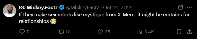 Mickey Factz tweet, Oct 14 2024: If they make sex robots like mystique from X-Men it might be curtains for relationships